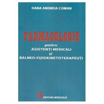 Farmaologie pentru asistenti medicali si balneo-fiziokinetoterapeuti - Oana Andreia Coman
