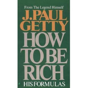 How to Be Rich - J. Paul Getty