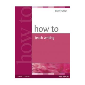 How to Teach Writing - Jeremy Harmer