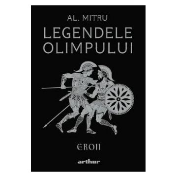 Legendele olimpului Vol.2: Eroii - Alexandru Mitru