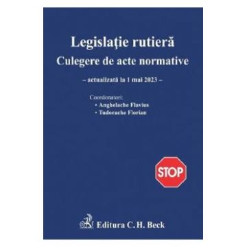 Legislatie rutiera. Culegere de acte normative Ed.24 Act.1 mai 2023 - Flavius Anghelache