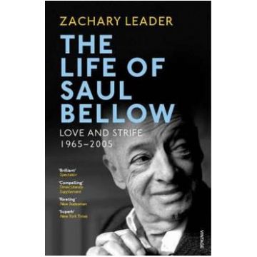 Life of Saul Bellow. Love and Strife, 1965-2005 - Zachary Leader