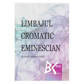 Limbajul cromatic eminescian - Roxana Maria Cretu