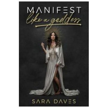 Manifest Like a Goddess - Sara Daves
