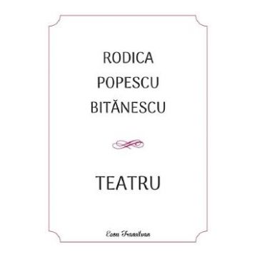 Teatru - Rodica Popescu Bitanescu