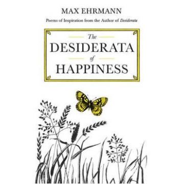 The Desiderata of Happiness - Max Ehrmann