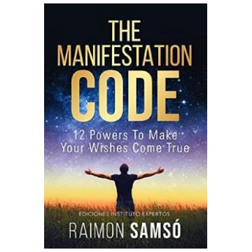 The Manifestation Code: 12 Powers to Make Your Wishes Come True - Raimon Samso