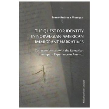 The Quest for Identity in Norwegian-American Immigrant Narratives - Ioana-Andreea Muresan