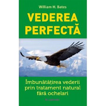 Vederea perfecta - William H. Bates