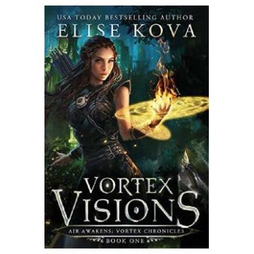 Vortex Visions. Air Awakens: Vortex Chronicles #1 - Elise Kova
