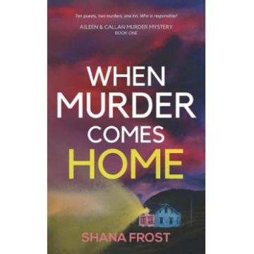 When Murder Comes Home. Aileen and Callan Murder Mysteries #1 - Shana Frost