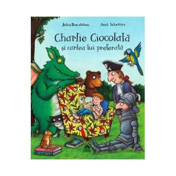 Charlie Ciocolata si cartea lui preferata - Julia Donaldson, Axel Scheffler
