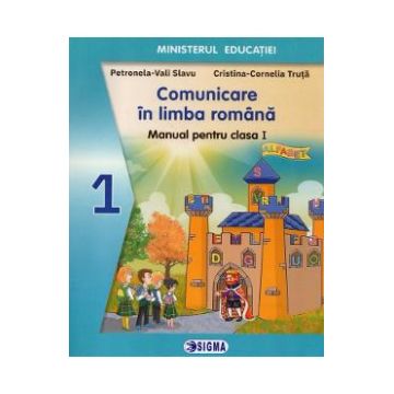 Comunicare in limba romana - Clasa 1 - Manual - Petronela-Vali Slavu, Cristina-Cornelia Truta