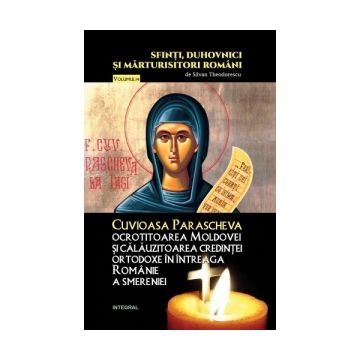 Cuvioasa Parascheva, ocrotitoarea Moldovei si calauzitoarea credintei ortodoxe in intreaga Romanie a smereniei. Volumul 14