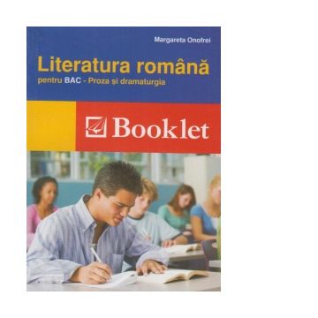 Literatura romana pentru Bac - Proza si dramaturgia, editie 2012