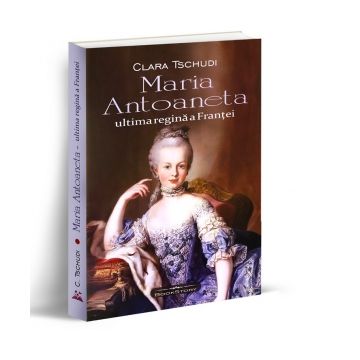 Maria Antoaneta - ultima regina a Frantei