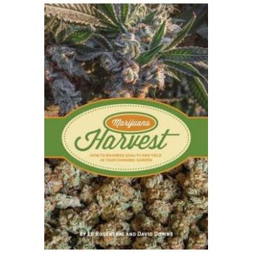 Marijuana Harvest: How to Maximize Quality and Yield in Your Cannabis Garden - Ed Rosenthal, David Downs