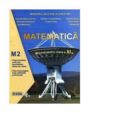 Matematica. Manual M2 (Cl. a XI-a) - G. Streinu-Cercel, G. Constantinescu, G. Oprea, R. Ilie, B. Singer, Gh. Stoianovici, C. Chites, I. Marinescu