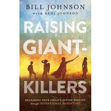 Raising Giant-Killers - Bill Johnson, Beni Johnson