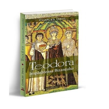 Teodora - imparateasa Bizantului