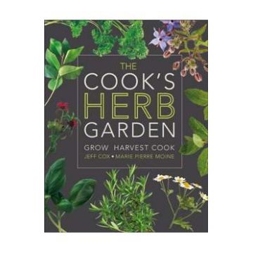 The Cook's Herb Garden: Grow, Harvest, Cook - Jeff Cox, Marie-Pierre Moine