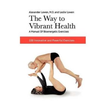 The Way to Vibrant Health - Alexander Lowen, Leslie Lowen