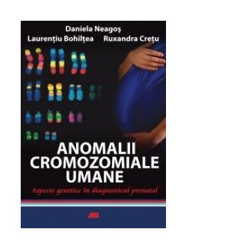 Anomalii cromozomiale umane. Aspecte genetice in diagnosticul prenatal