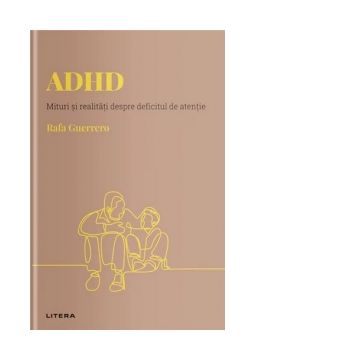 Descopera Psihologia. ADHD. Mituri si realitati despre deficitul de atentie