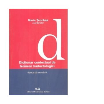 Dictionar contextual de termeni traductologici franceza - romana