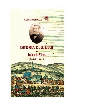 Istoria Clujului. Seria I. Volumul I