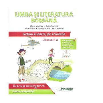 Limba si literatura romana pentru clasa a III-a. Lectura si scriere, joc si fantezie