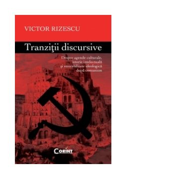Tranzitii discursive. Despre agende culturale, istorie intelectuala si onorabilitate ideologica dupa comunism