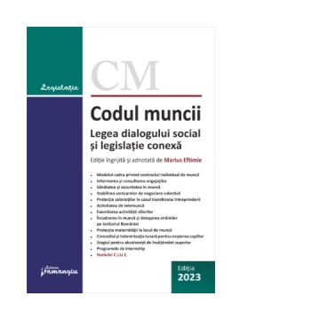 Codul muncii. Legea dialogului social si legislatie conexa. Actualizat la 10 septembrie 2023