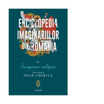 Enciclopedia imaginariilor din Romania. Vol. IV: Imaginar religios