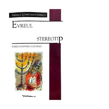 Evreul stereotip. Schita de istorie culturala