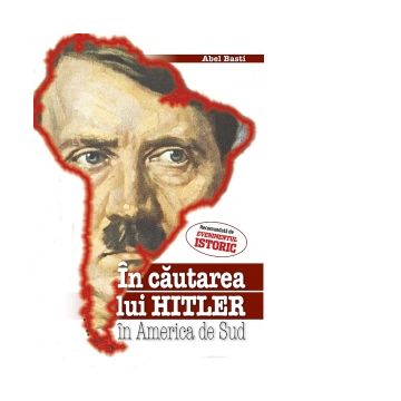 In cautarea lui Hitler in America de Sud