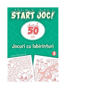 Start joc! 50 de jocuri cu labirinturi. Volumul 2
