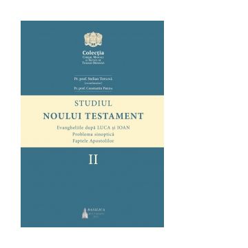 Studiul Noului Testament. Volumul 2: Evangheliile dupa Luca si Ioan. Problema sinoptica. Faptele Apostolilor