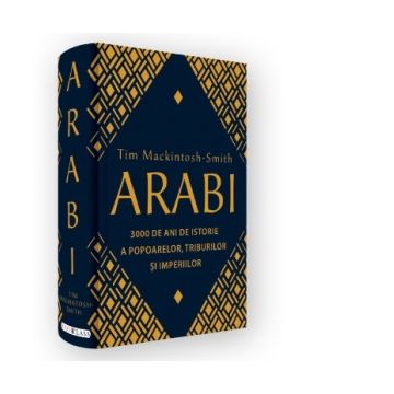 Arabi. 3000 de ani de istorie a popoarelor, triburilor si imperiilor