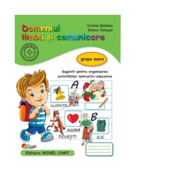 Domeniul Limba si Comunicare - Grupa mare: Sugestii pentru organizarea activitatilor instructiv-educative