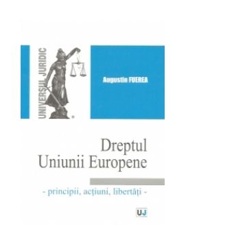 Dreptul Uniunii Europene - principii, actiuni, libertati