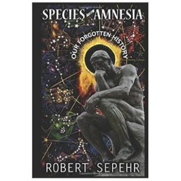 Species with Amnesia: Our Forgotten History - Robert Sepehr