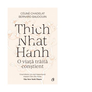 Thich Nhat Hanh. O viata traita constient