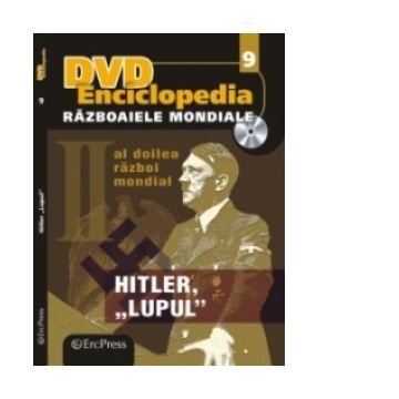 DVD Enciclopedia Razboaiele Mondiale (nr. 9). Al doilea razboi mondial. Hitler &quot;Lupul&quot;