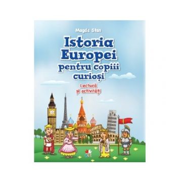 Istoria Europei pentru copiii curiosi. Lectura si activitati