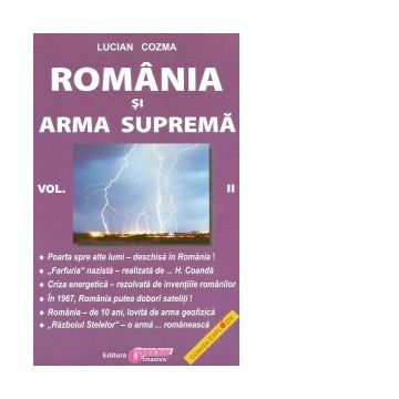 Romania si arma suprema. Volumul II
