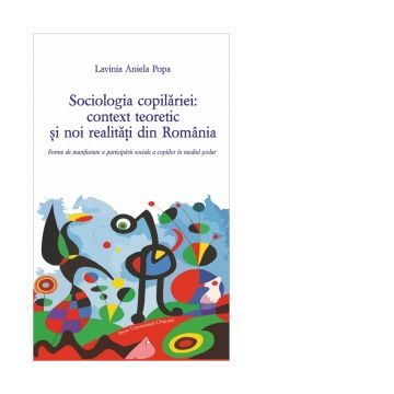 Sociologia copilariei: context teoretic si noi realitati din Romania. Forme de manifestare a participarii sociale a copiilor in mediul scolar