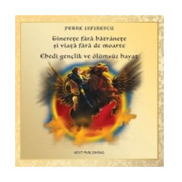 Tinerete fara batranete si viata fara de moarte (Romanian-Turkish) / Ebedi genclik ve olumsuz hayat