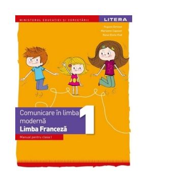 Comunicare in limba moderna. Limba Franceza. Manual pentru clasa I