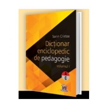 Dictionar enciclopedic de pedagogie. Volumul I A-C